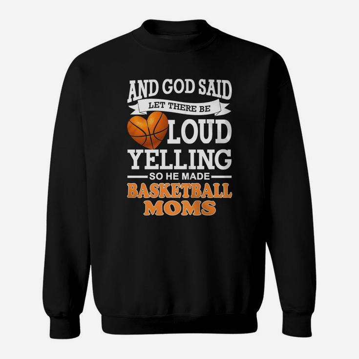 God Said Let There Be Loud Yelling So He Made Basketball Moms Sweatshirt