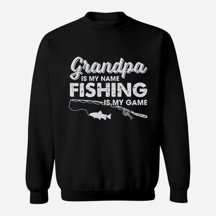Grandpa Is My Name Fishing Is My Game Funny Fathers Day Fish Papa Sweatshirt