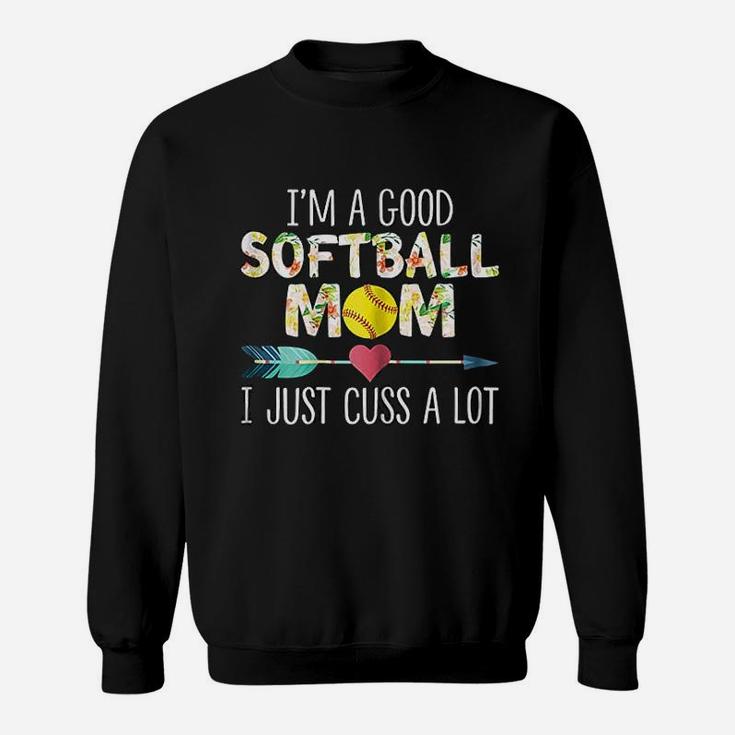 I Am A Good Softball Mom I Just Cuss A Lot Women Sweatshirt