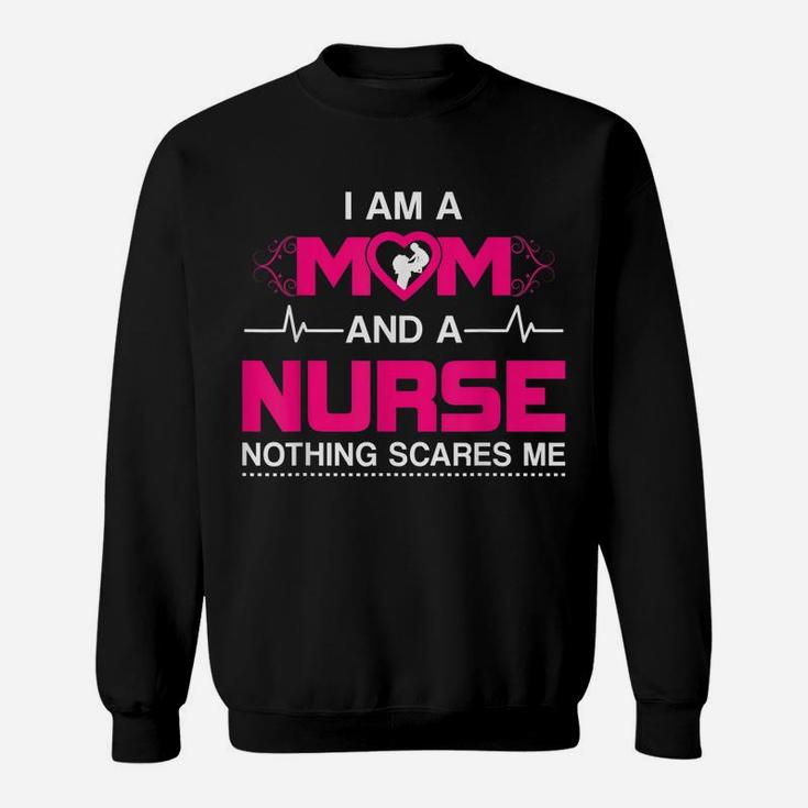 I Am A Mom And A Nurse Nothing Scares Me Funny Nurse T-Shirt Sweatshirt