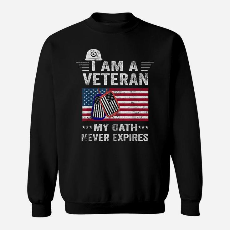 I Am A Veteran My Oath Never Expires-Patriotic Veterans Day Sweatshirt