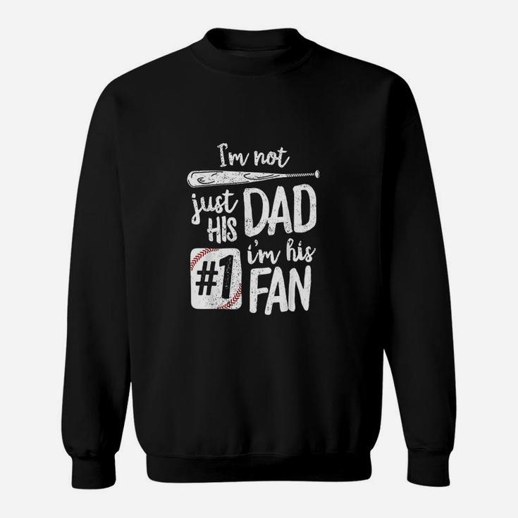 I Am Not Just His Dad I Am His 1 Fan Baseball Sweatshirt