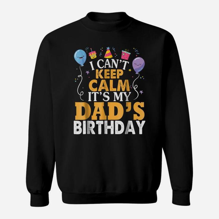I Can't Keep Calm It's My Dad's Birthday Gift Balloon Shirt Sweatshirt