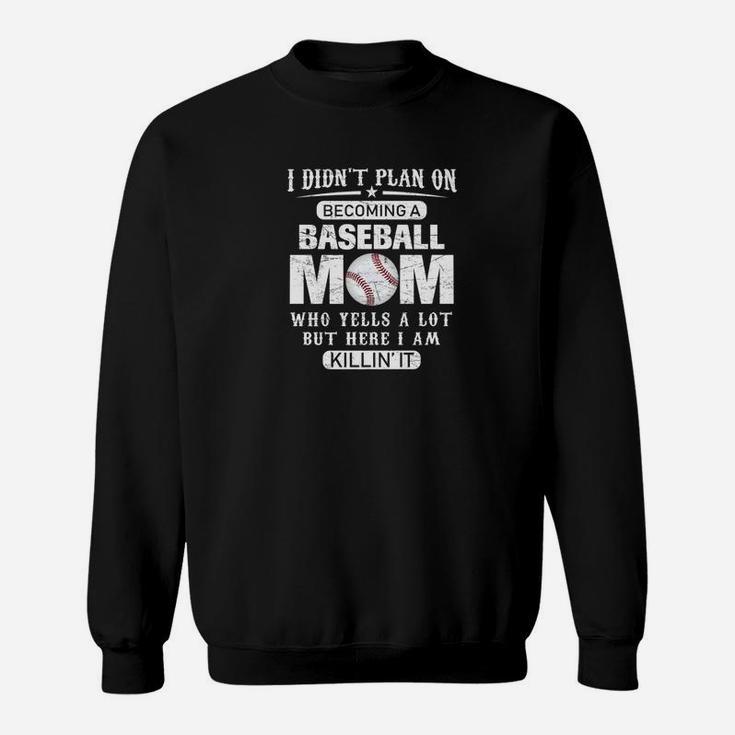 I Didnt Plan On Becoming A Baseball Mom Funny Sweatshirt