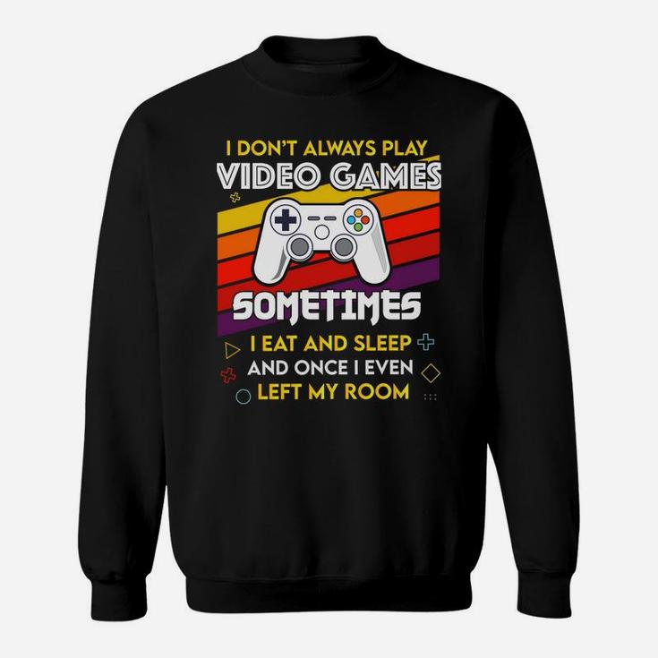 I Don't Always Play Video Games Funny Gift For Teen Gamer Sweatshirt