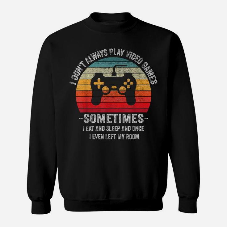 I Dont Always Play Video Games Vintage Gamer Gift Boys Teens Sweatshirt
