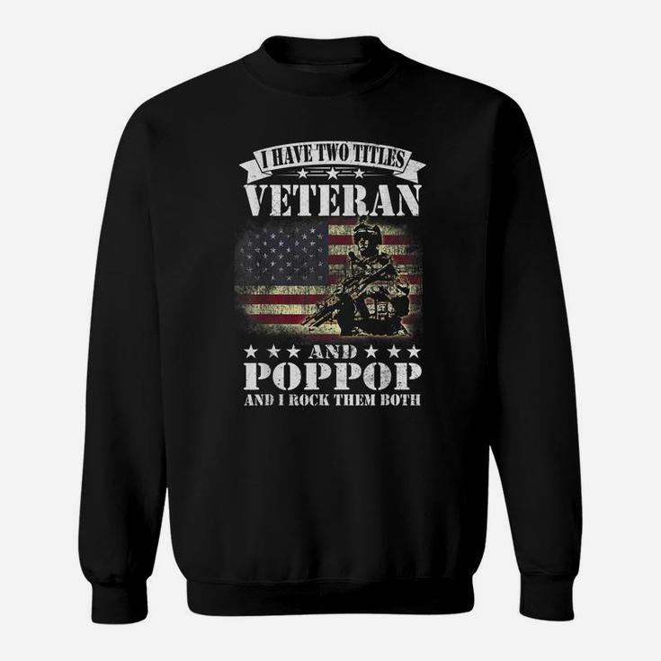 I Have 2 Tittles Veteran And Poppop Tee Fathers Day Gift Men Sweatshirt