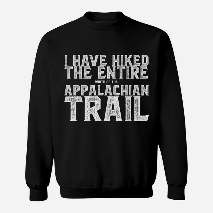 I Have Hiked The Entire Width Of The Appalachian Trail Tee Sweatshirt