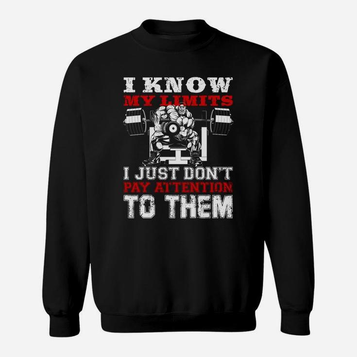 I Know My Limits I Just Dont Pay Attention To Them Bodybuilding Lovers Sweat Shirt