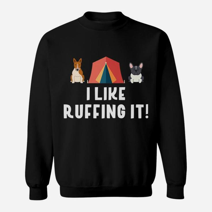 I Like Ruffing It Funny Camping Dog Love Sweatshirt