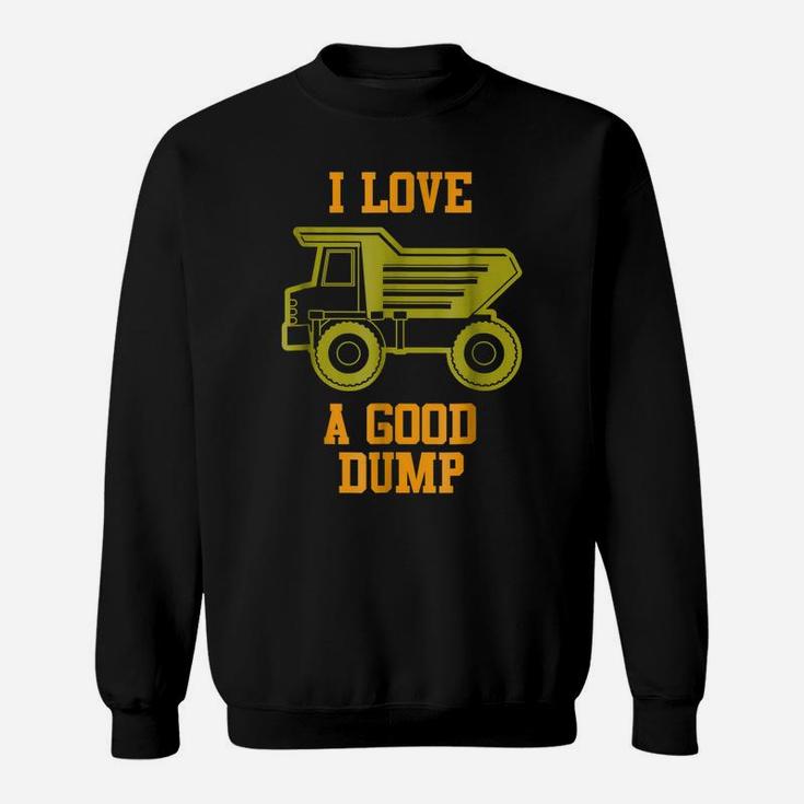 I Love A Good Dump Funny Dump Truck Lovers Drivers Sweatshirt