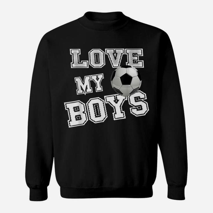 I Love My Boys Soccer Shirts For Moms-Soccer Mom Sweatshirt