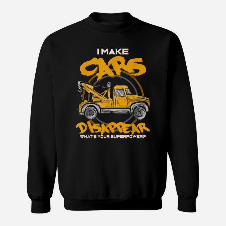 I Make Cars Disappear - Tow Truck Driver Superpower - Gift Sweatshirt
