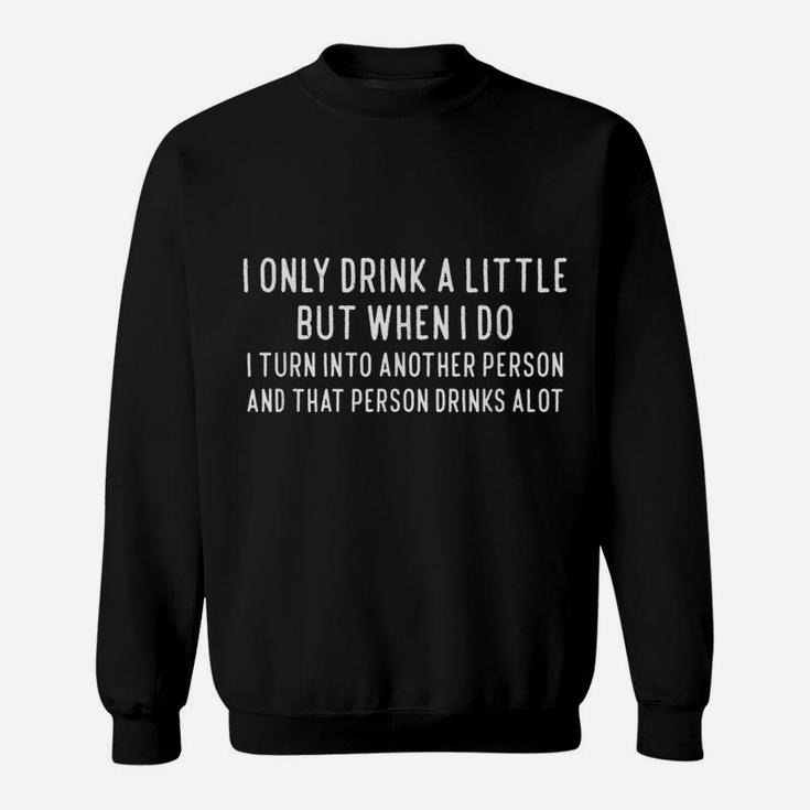I Only Drink A Little Funny Tshirt For Wine Beer Lover Sweatshirt
