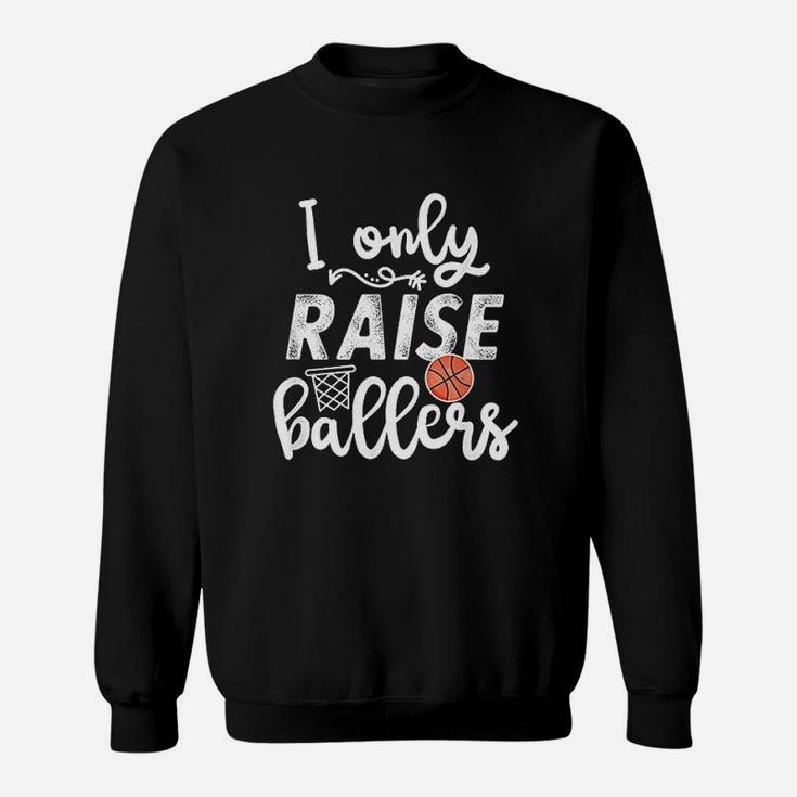 I Only Raise Ballers Basketball Saying Mom Quote Gift Sweatshirt