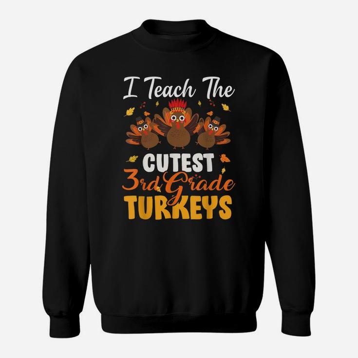 I Teach Cutest 3Rd Grade Turkeys Funny Thanksgiving Teacher Sweatshirt