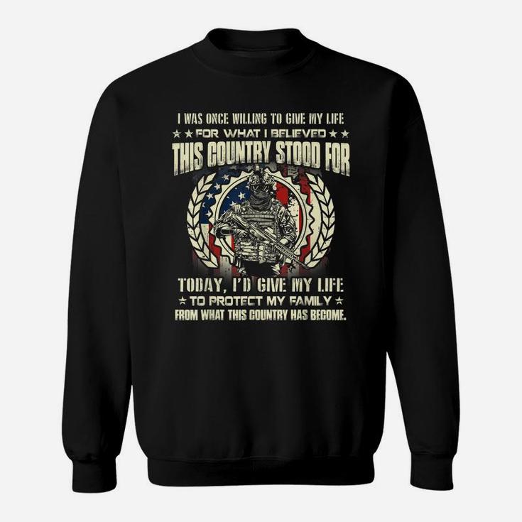 I Was Once Willing To Give My Life For What I Believed Sweatshirt