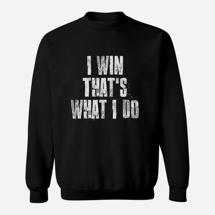 I Win That Is What I Do Motivational Gym Sports Sweatshirt