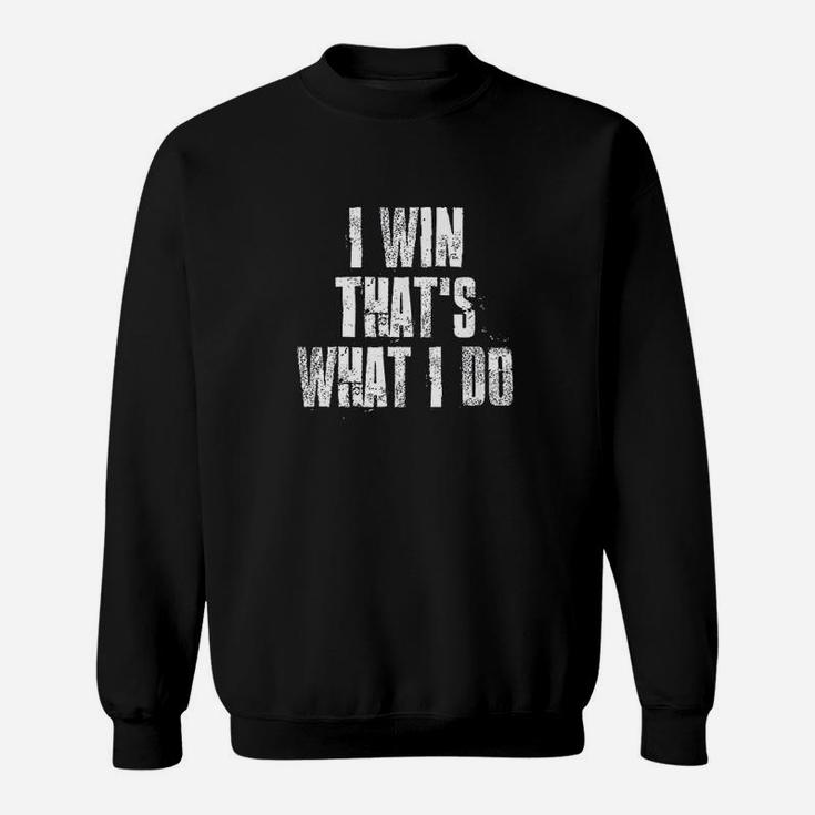 I Win That's What I Do Motivational Gym Sports Sweatshirt