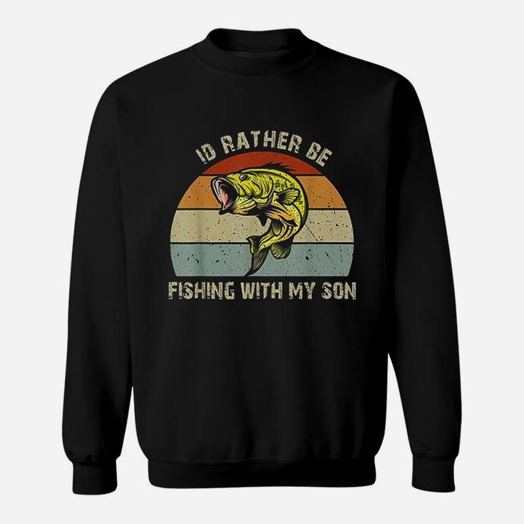 Id Rather Be Fishing With My Son Fishing Gifts For Dad Mom Sweatshirt