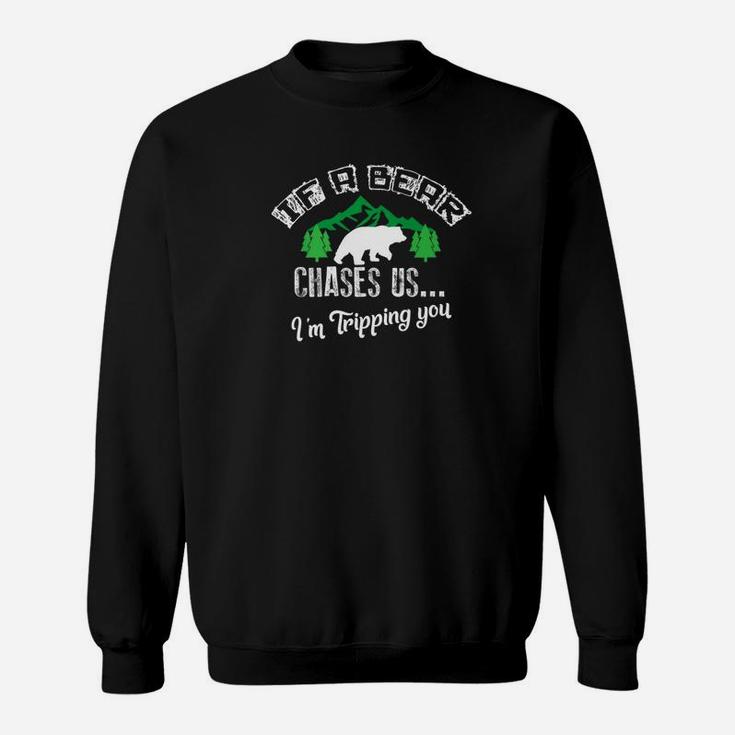 If Bear Chases Us Im Tripping You Funny Hiking Sweatshirt