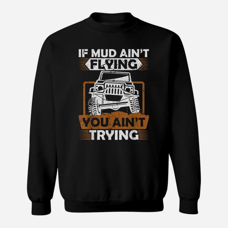 If Mud Ain't Flying ATV Four Wheeler Mudding Off Roading Sweatshirt