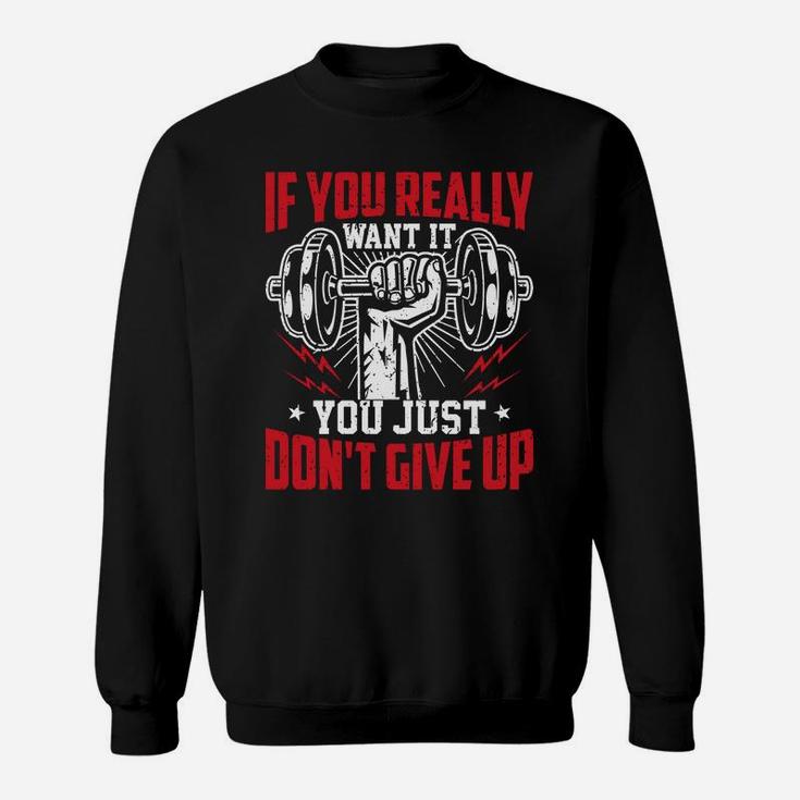 If You Really Want It You Just Dont Give Up Workout Fitness Sweat Shirt