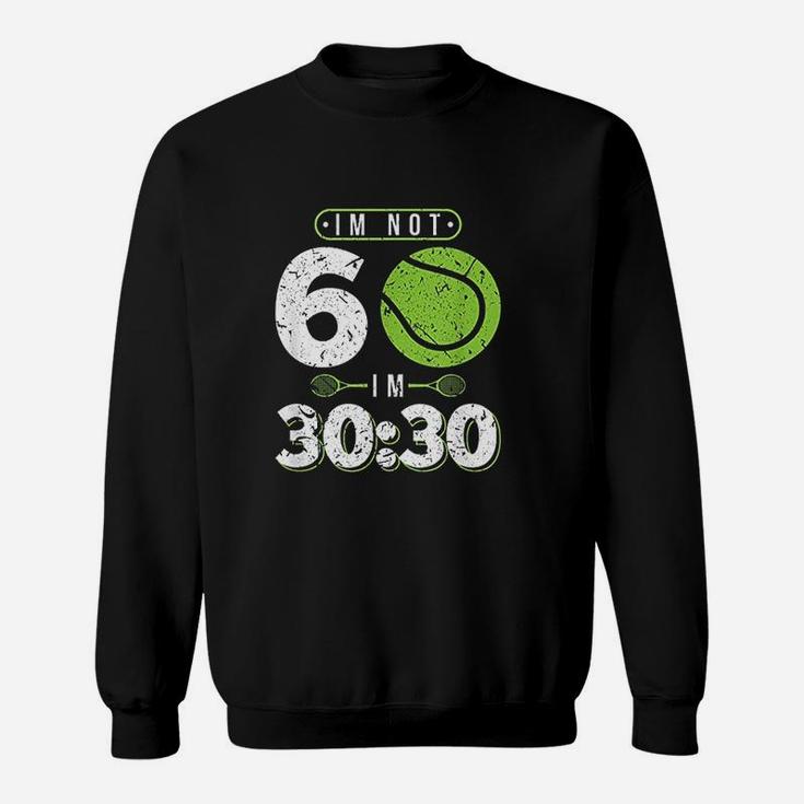 Im Not 60 Years Old Funny Tennis 60th Birthday Gift Sweatshirt