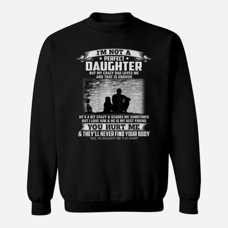 I'm Not A Perfect Daughter But My Crazy Dad Loves Me Sweatshirt