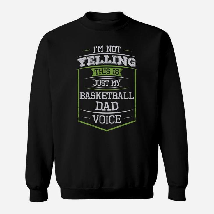 Im Not Yelling This Is Just My Basketball Dad Voice Sweatshirt