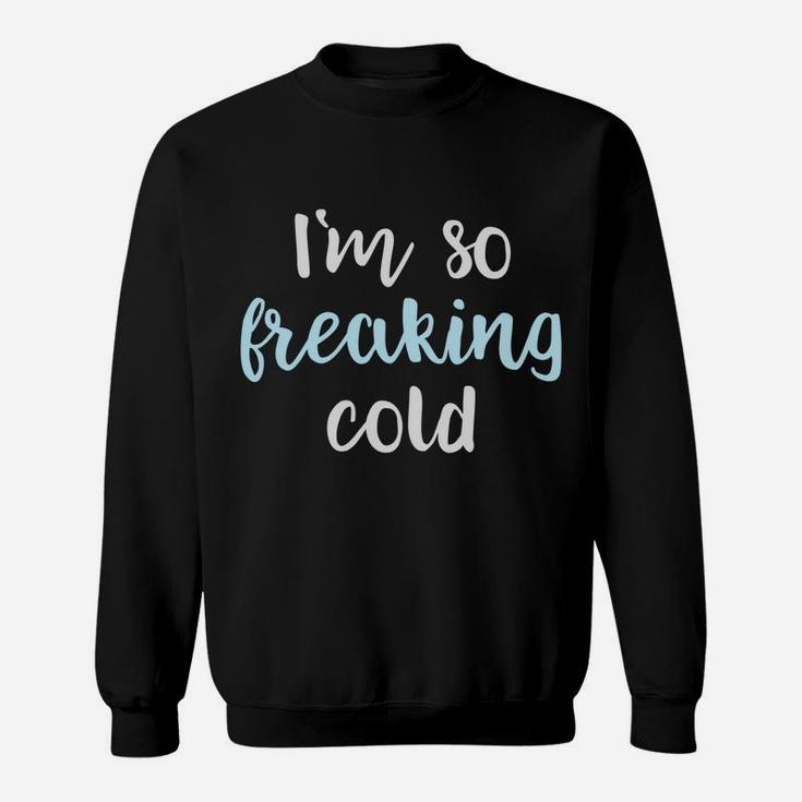 Im So Freakin Cold Hoodie Christmas Gifts Wife Mom Sweatshirt