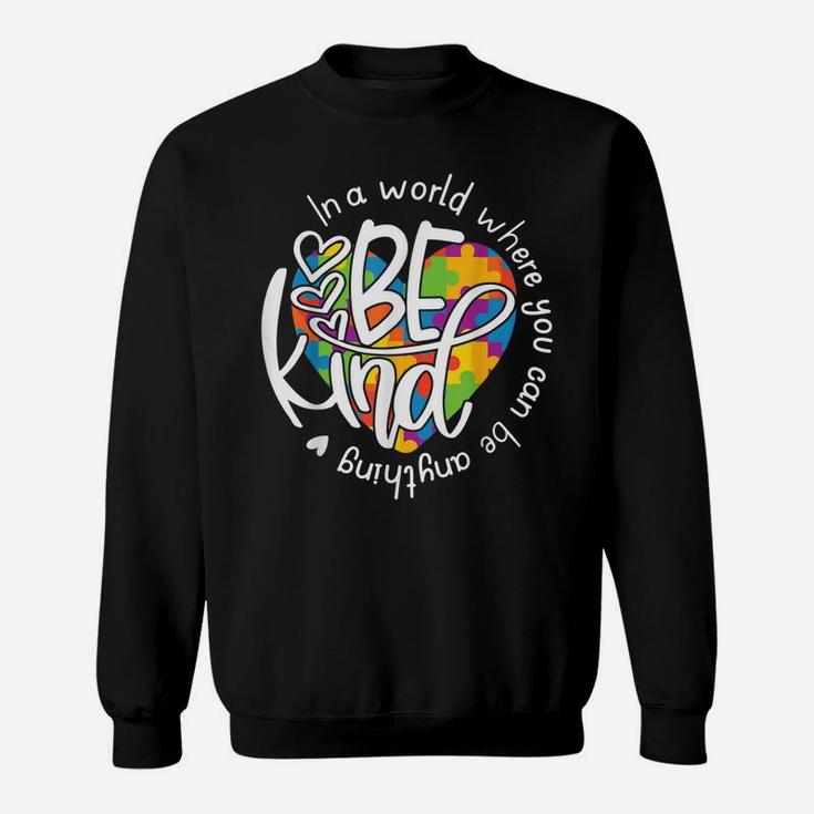 In A World Where You Can Be Anything Be Kind - Kindness Sweatshirt