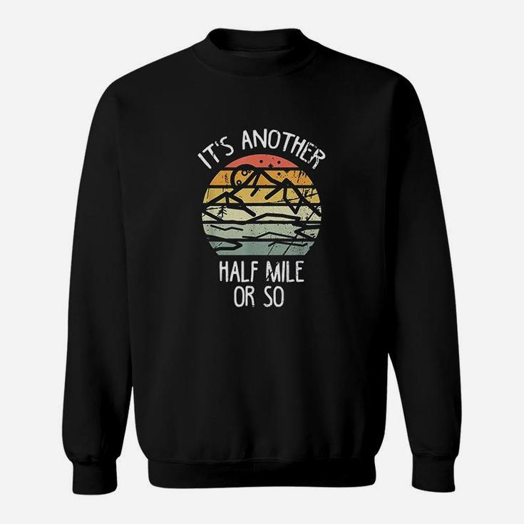 It Is Another Half Mile Or So Vintage Hiking Retro Gift Sweatshirt