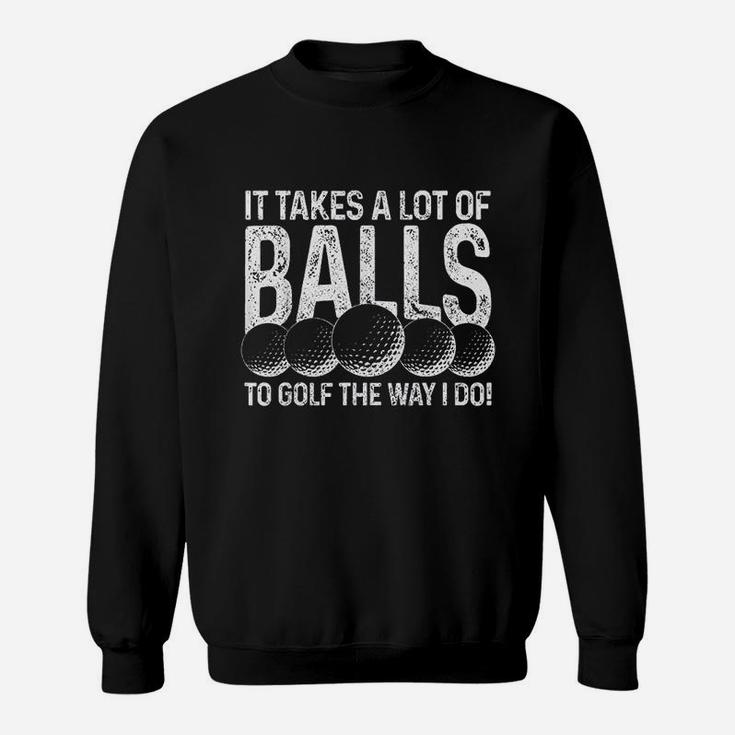 It Takes A Lot Of Balls To Golf The Way I Do Golfer Gift Sweatshirt