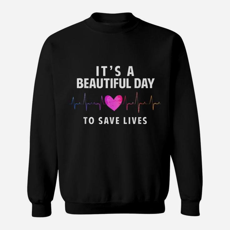 It's A Beautiful Day To Save Lives, Nurse & Doctor Sweatshirt