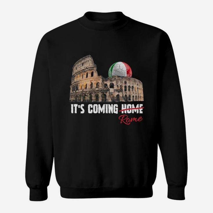 Its Coming Rome Home Soccer Football Italia Italian Flag Sweatshirt Sweatshirt