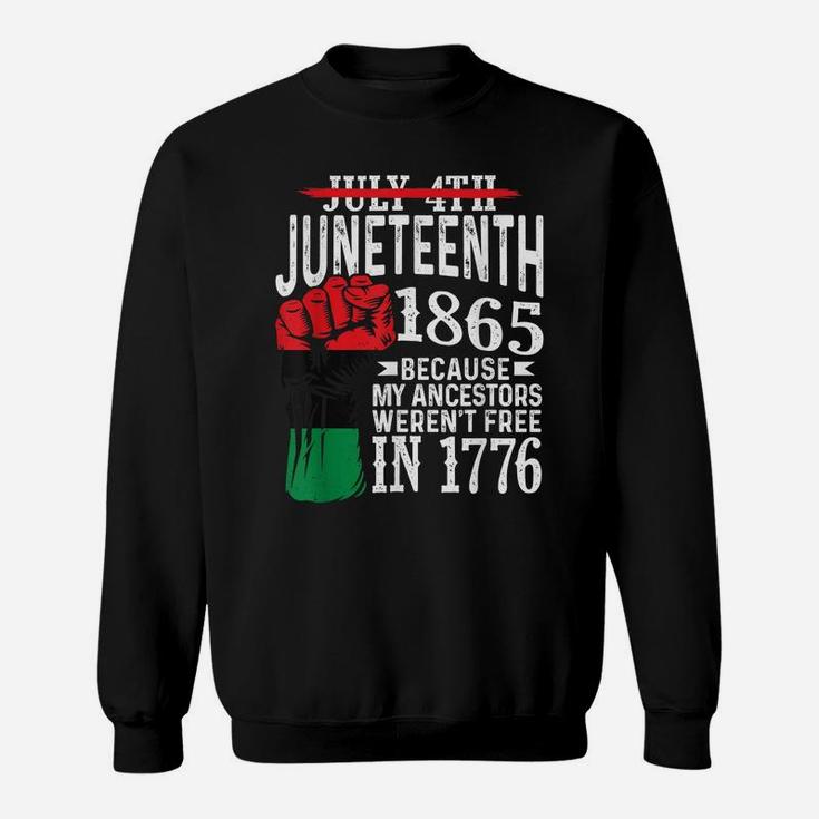 July 4Th Juneteenth 1865 Because My Ancestors Gift Sweatshirt