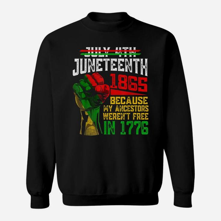 July 4Th Juneteenth 1865 Because My Ancestors Sweatshirt