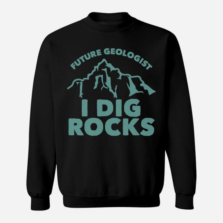 Kids Future Geologist I Dig Rocks Toddlers Boys And Girls Sweatshirt