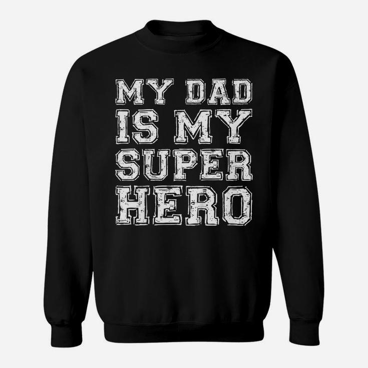 Kids My Dad Is My Superhero  Boy Girl Father's Day Gift Sweatshirt
