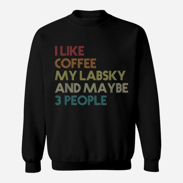 Labsky Dog Owner Coffee Lovers Quote Gift Vintage Retro Sweatshirt