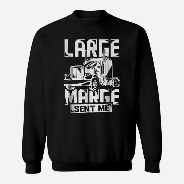 Large Marge Sent Me Funny Trucker Shirt Truck Driver Gift Sweatshirt