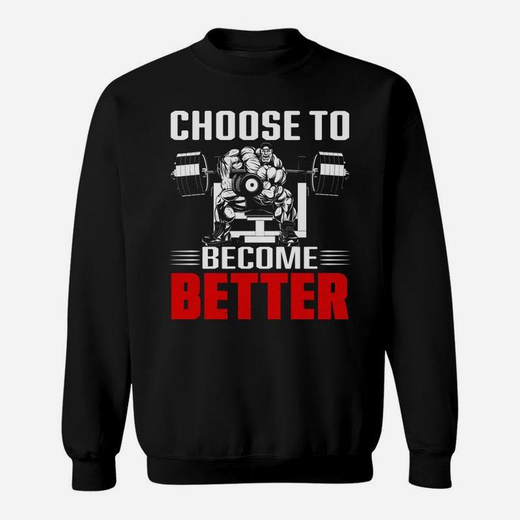 Lets Choose Gym To Become Better For You Sweat Shirt