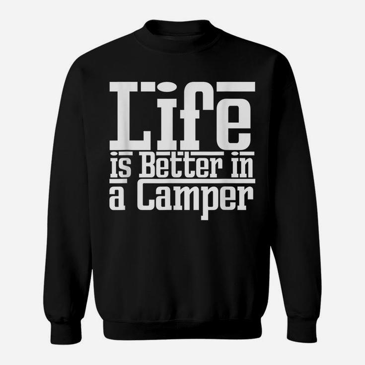 Life Is Better Camper Caravan Truck Van Travel Funny Gift Sweatshirt