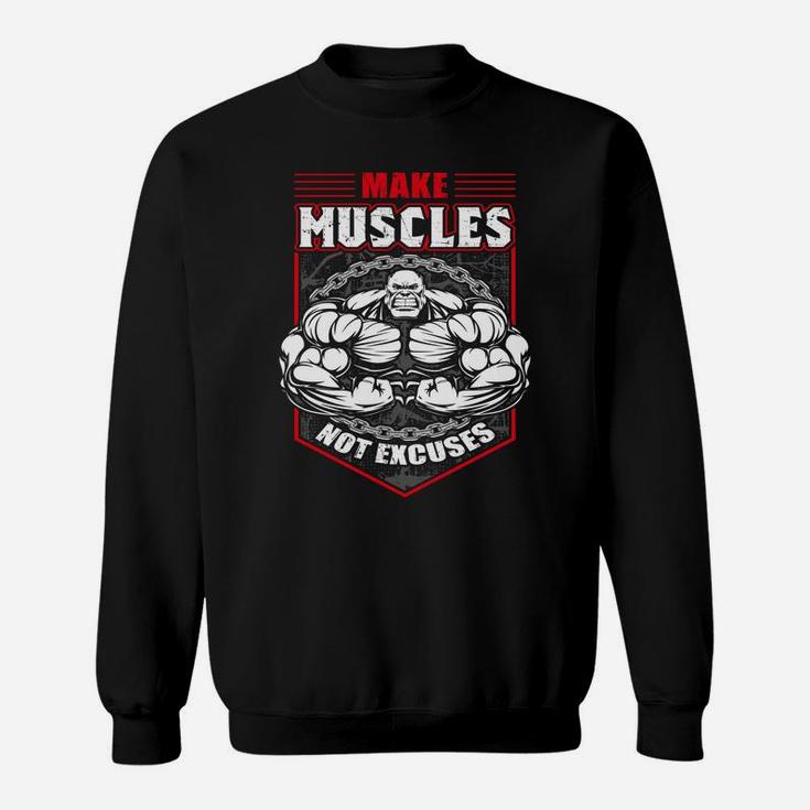 Make Muscles Not Excuses Gym Quotes For You Sweat Shirt