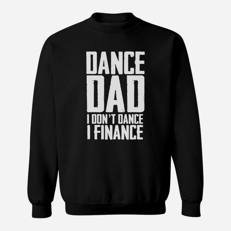 Mens Dance Dad I Don't Dance I Finance T Shirt Father's Day Gift Black Men Sweatshirt