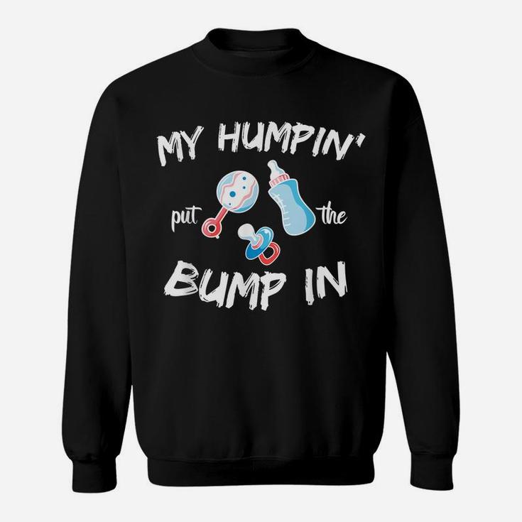 Mens Funny Soon To Be Dad Gift Shirt My Humpin' Put The Bump In Sweatshirt