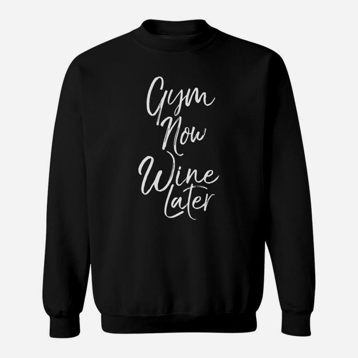 Mens Funny Workout Quote For Women Cute Gym Now Wine Later Sweatshirt
