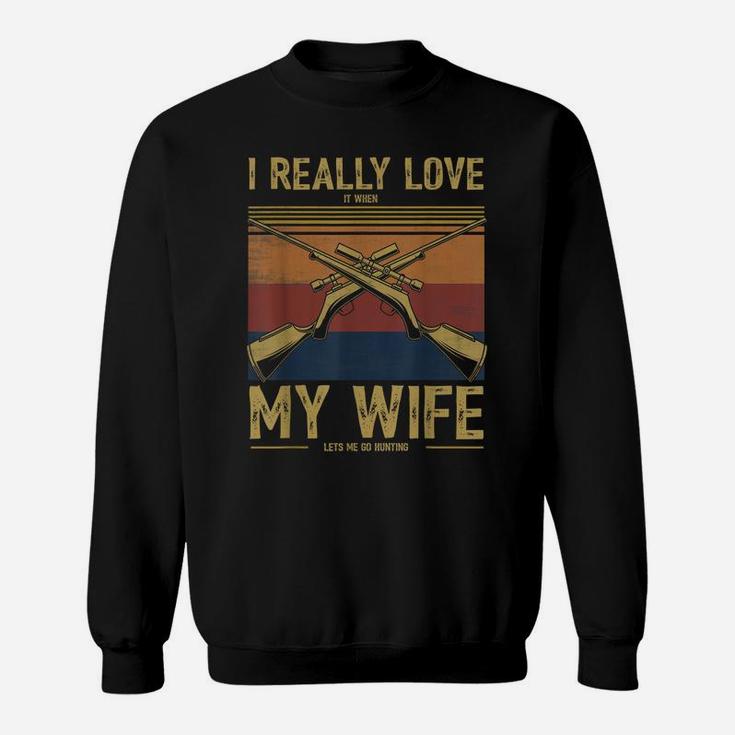 Mens I Really Love It When My Wife Lets Me Go Hunting Sweatshirt