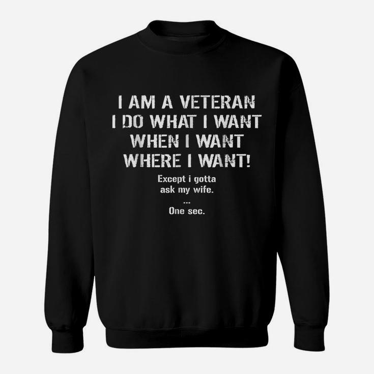 Mens I'm A Veteran I Do What I Want I Gotta Ask My Wife T-Shirt Sweatshirt